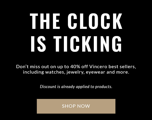 The Clock Is Ticking | Don’t miss out on up to 40% off Vincero best sellers: including watches, jewelry, eyewear, and more. | SHOP NOW