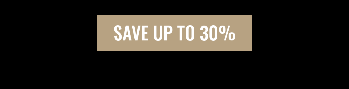SAVE UP TO 30%