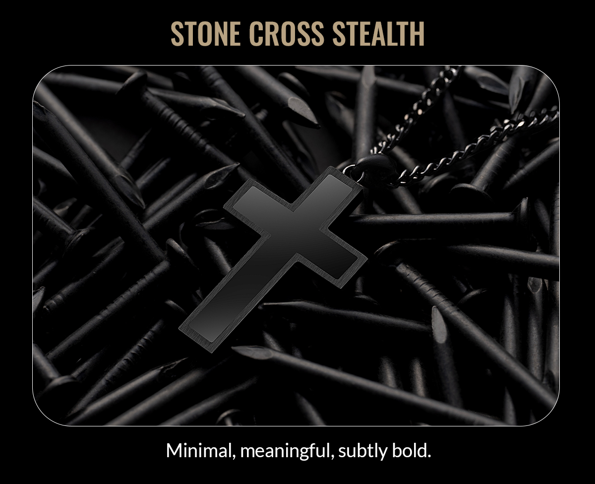 STONE CROSS STEALTH, meaningful, subtly bold.