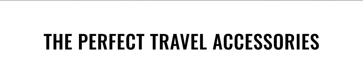 The perfect travel accessories