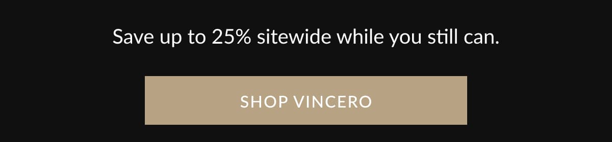 Save up to 25% sitewide while you still can.