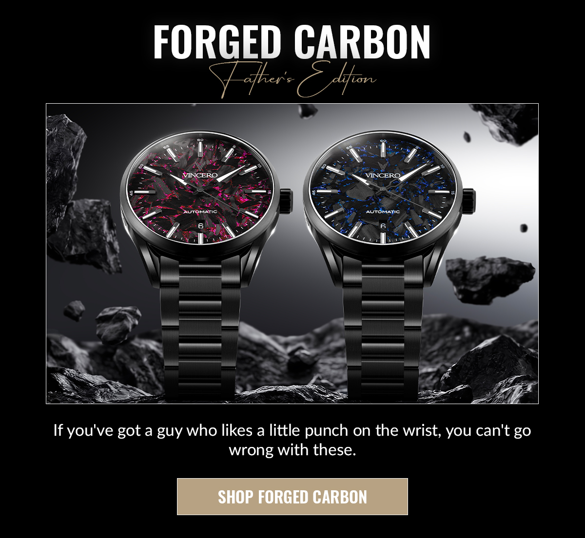FORGED CARBON Father's Edition If you've got a guy who likes a little punch on the wrist, you can't go wrong with these. SHOP FORGED CARBON