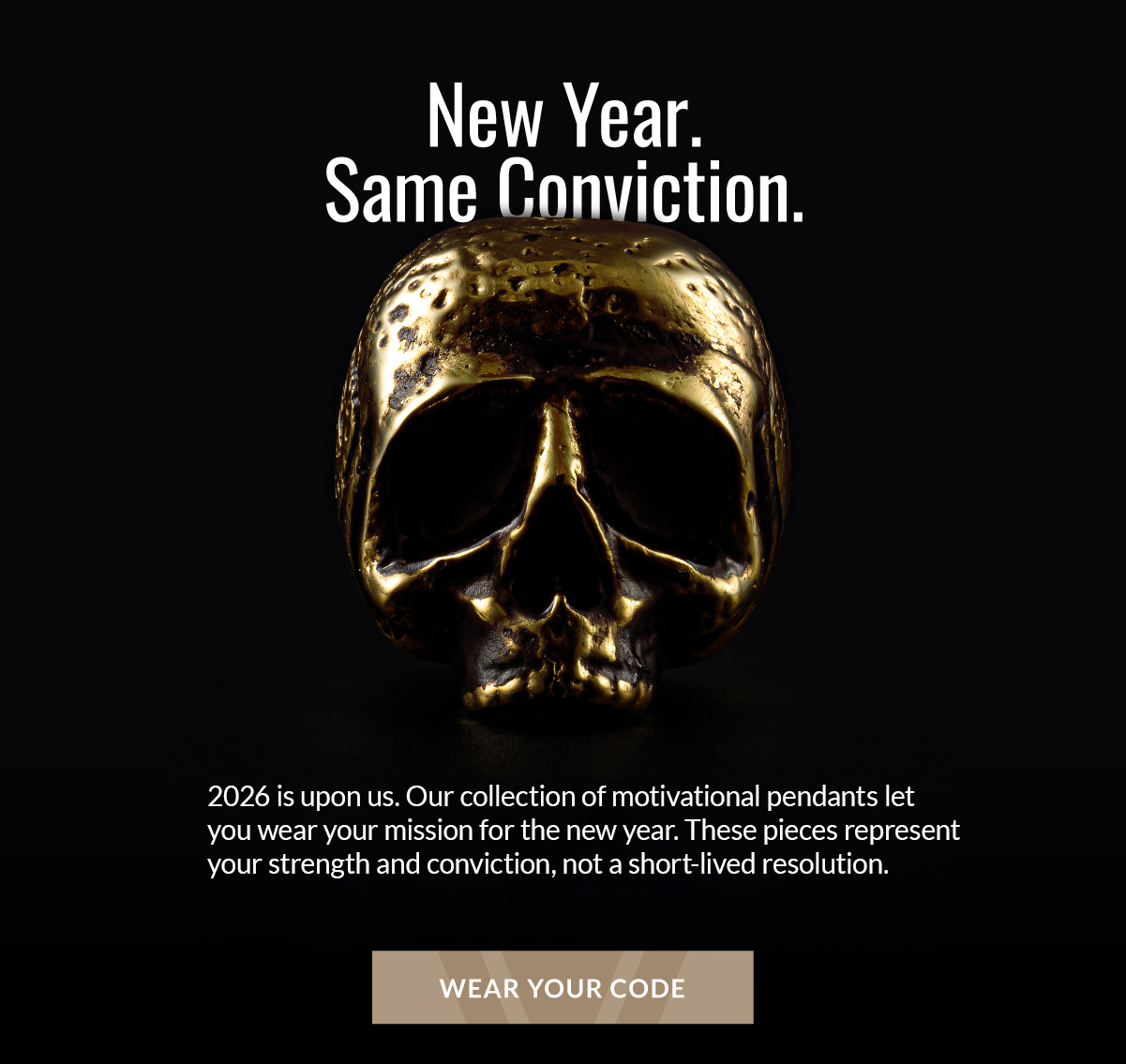 http://New Year. Same Conviction. 2026 is upon us. Our collection of motivational pendants let you were your mission for the new year. These pieces represent your strength and conviction, not a short-lived resolution. WEAR YOUR CODE