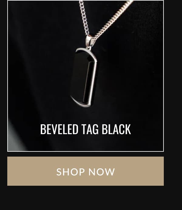 BEVELED TAG BLACK | SHOP NOW