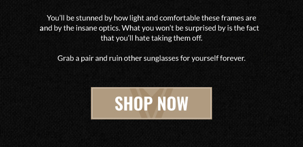 A pair of sunglasses you will hatae to take off