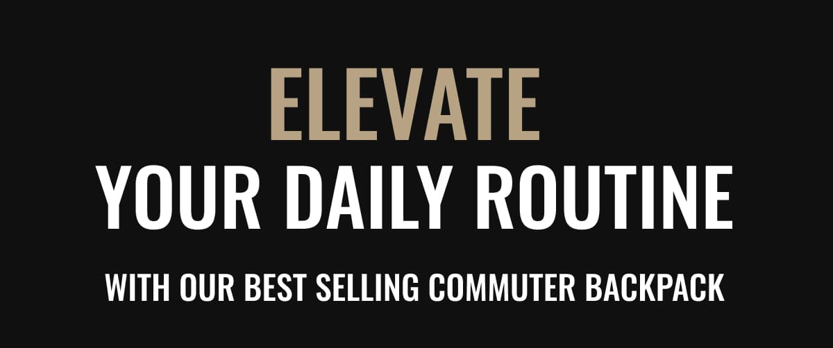 Elevate  Your Daily Routine With Our Best Selling Commuter Backpack
