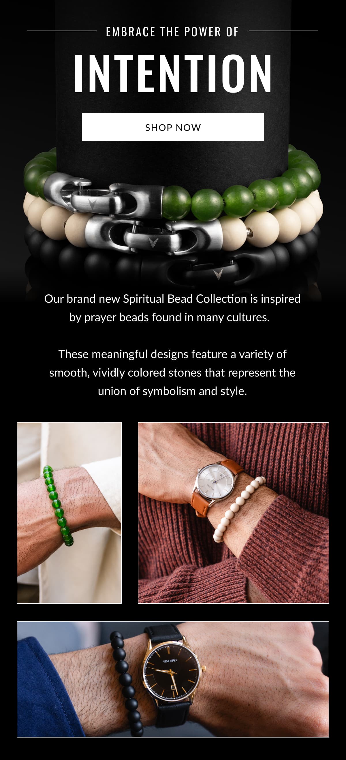 Embrace The power of  Intention | SHOP NOW | Our brand new Spiritual Bead Collection is inspired by prayer beads found in many cultures.    These meaningful designs feature a variety of smooth, vividly colored stones that represent the union of symbolism and style.