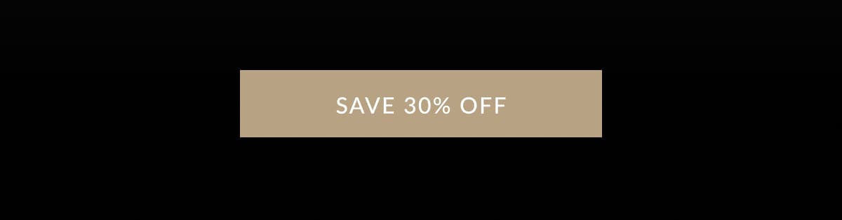SAVE 30% OFF