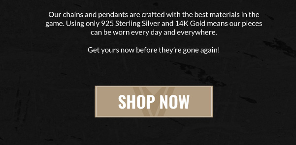 our chains and pendants use the best materials in the game