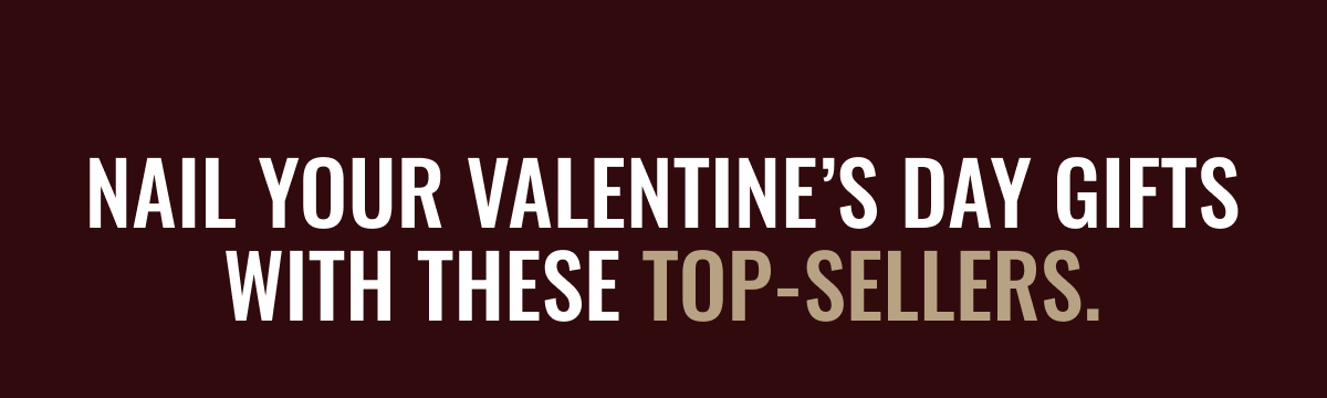 Nail your Valentine’s Day gifts with these top-sellers.