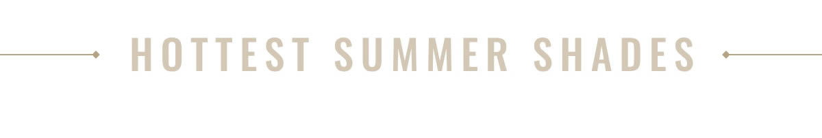 Hottest Summer Shades