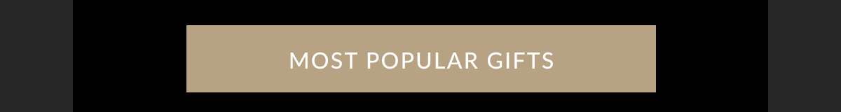 MOST POPULAR GIFTS