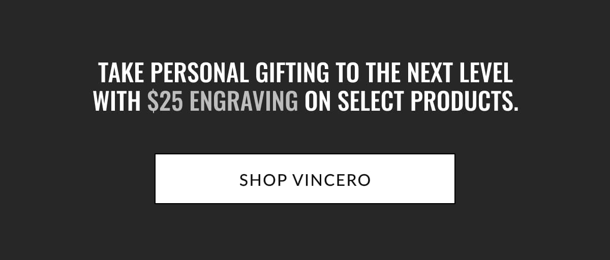 Take personal gifting to the next level with $25 engraving on select products.