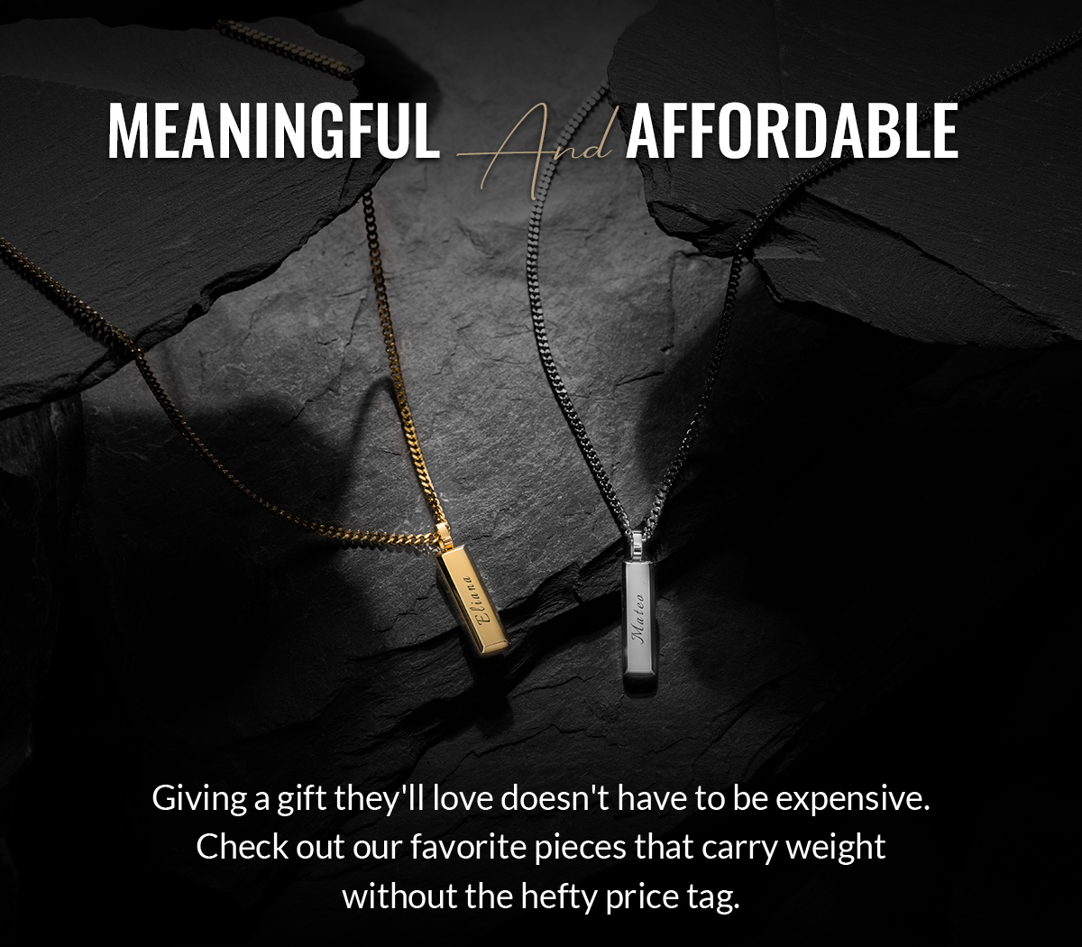 MEANINGFUL And AFFORDABLE Giving a gift they'll love doesn't have to be expensive. Check out our favorite pieces that carry weight without the hefty price tag.