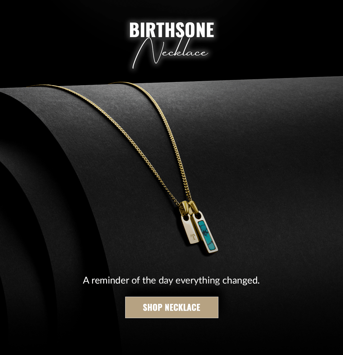 BIRTHSTONE Necklace A reminder of the dat everything changed. SHOP NECKLACE
