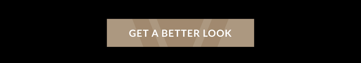 GET A BETTER LOOK