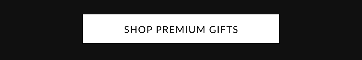 SHOP PREMIUM GIFTS