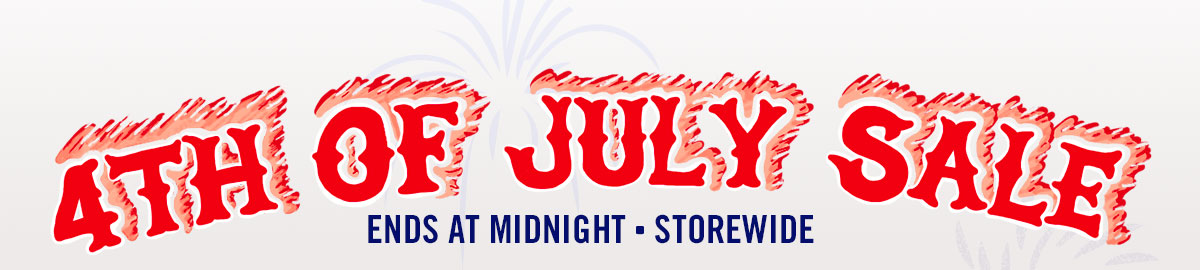 4th of July Sale! Storewide thru midnight.