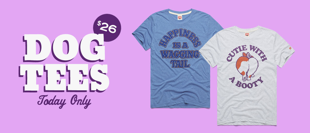 $26 Dog Tees. Today Only.