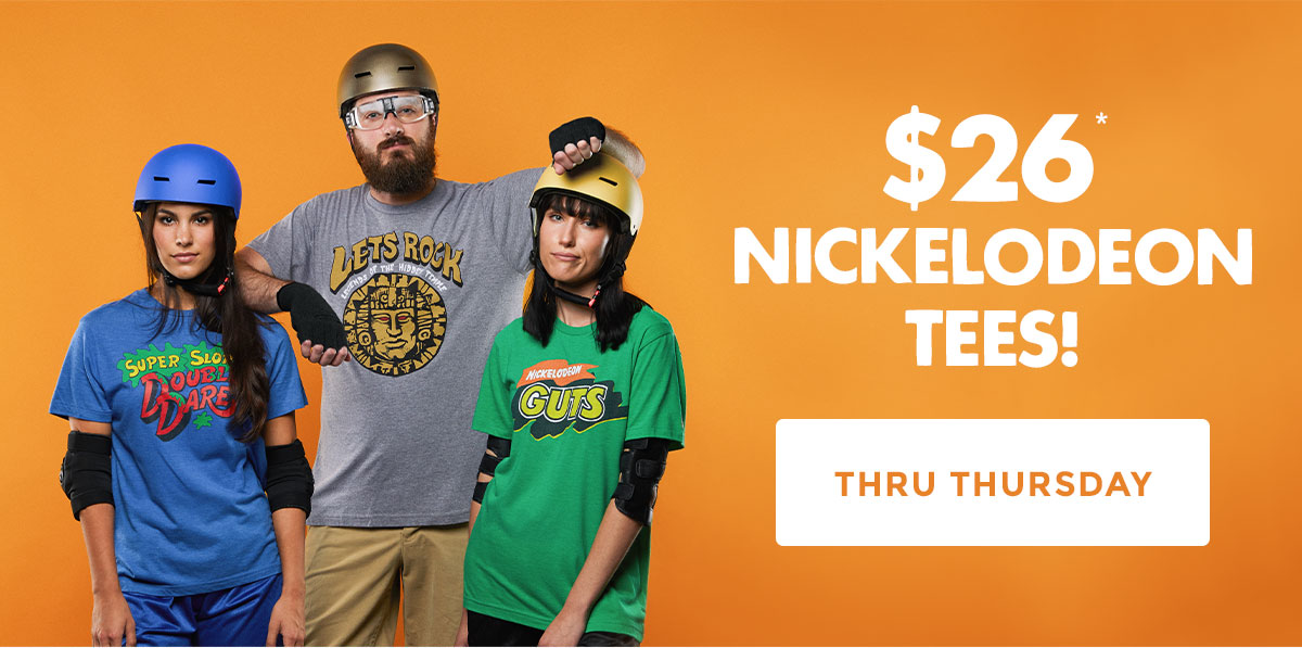 $26 Nickelodeon Tees thru Thursday.