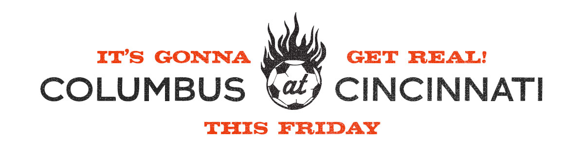 It's gonna get real! Columbus at Cincinnati