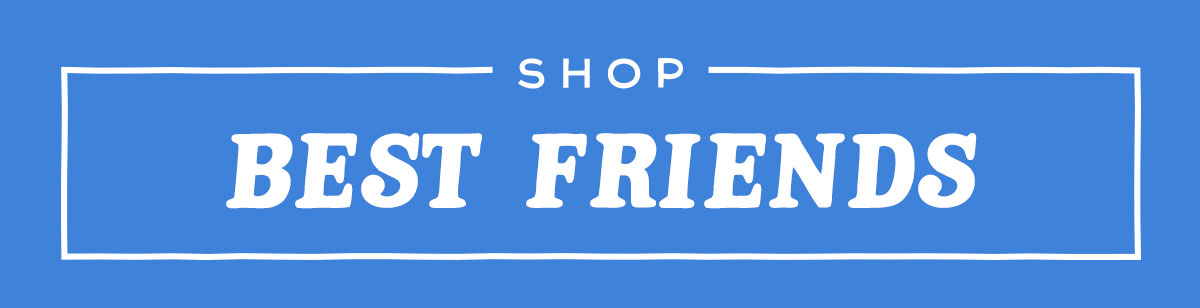 Shop Best Friends.