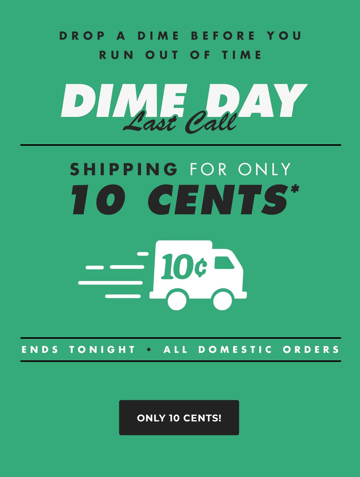 Drop a dime for a limited time. Shipping costs just $.10.