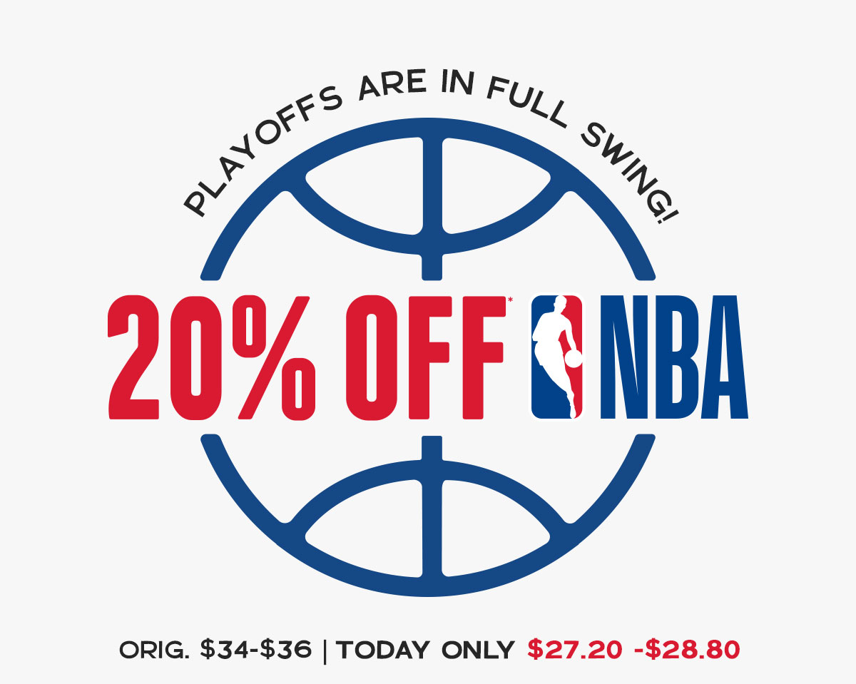 Playoffs are in full swing! 20% Off* NBA. Today Only & Only Online.