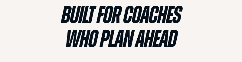Built for Coaches Who Plan Ahead