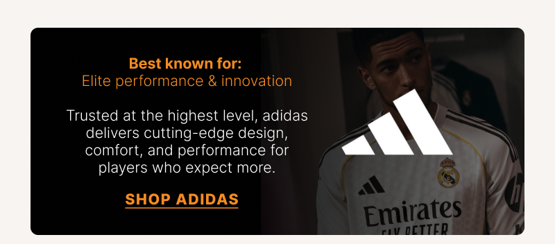 Best known for: Elite performance & innovation. Trusted at the highest level, adidas delivers cutting-edge design, comfort, and performance for players who expect more. SHOP ADIDAS