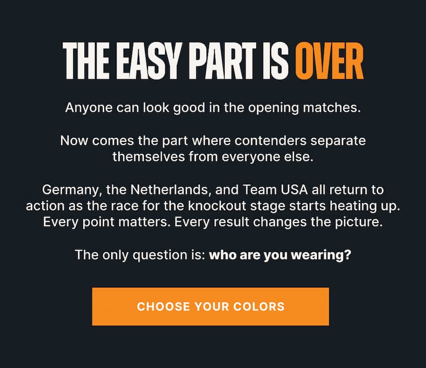 The Easy Part Is Over. Anyone can look good in the opening matches. Now comes the part where contenders separate themselves from everyone else. Germany, the Netherlands, and Team USA all return to action as the race for the knockout stage starts heating up. Every point matters. Every result changes the picture. The only question is: who are you wearing?