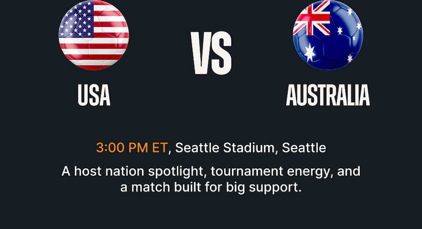 USA vs Australia - 3:00 PM ET Seattle Stadium, Seattle. A host nation spotlight, tournament energy, and a match built for big support.