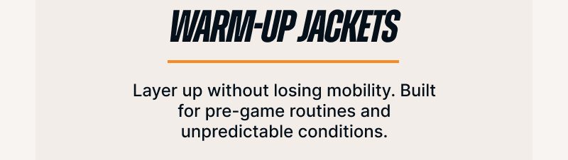 Warm-Up Jackets. Layer up without losing mobility. Built for pre-game routines and unpredictable conditions.