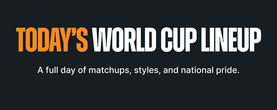 Today’s World Cup Lineup. A full day of matchups, styles, and national pride.
