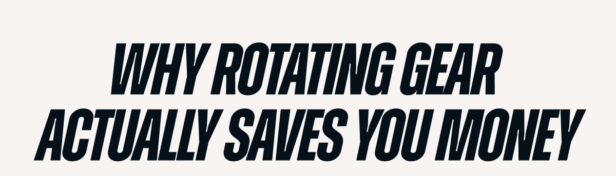 WHY ROTATING GEAR ACTUALLY SAVES YOU MONEY