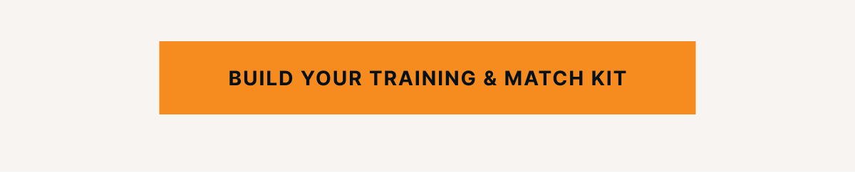 BUILD YOUR TRAINING & MATCH KIT