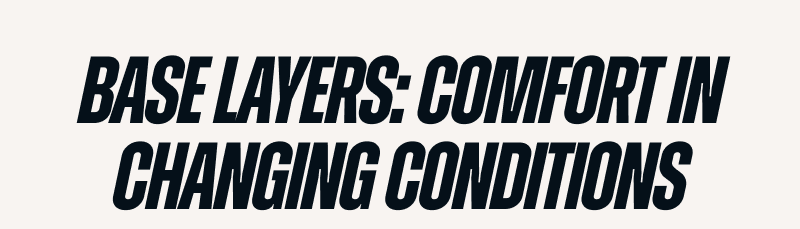 BASE LAYERS: COMFORT IN CHANGING CONDITIONS