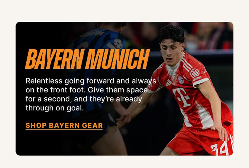 Bayern Munich - Relentless going forward and always on the front foot. Give them space for a second, and they're already through on goal.