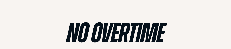 No Overtime.