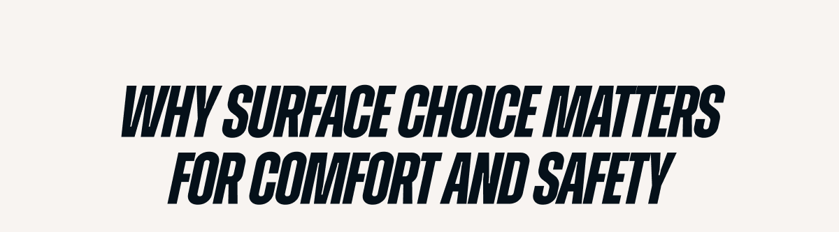 Why surface choice matters for comfort and safety