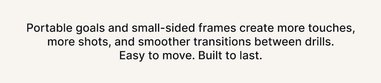 Portable goals and small-sided frames create more touches, more shots, and smoother transitions between drills. Easy to move. Built to last.
