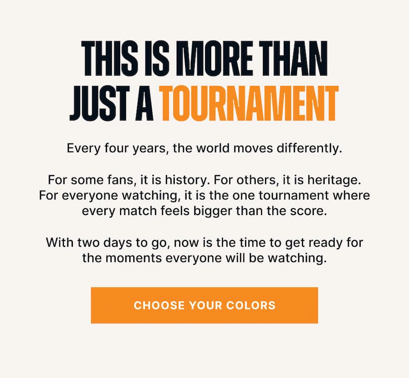 This is More Than Just a Tournament. Every four years, the world moves differently. For some fans, it is history. For others, it is heritage. For everyone watching, it is the one tournament where every match feels bigger than the score. With two days to go, now is the time to get ready for the moments everyone will be watching.