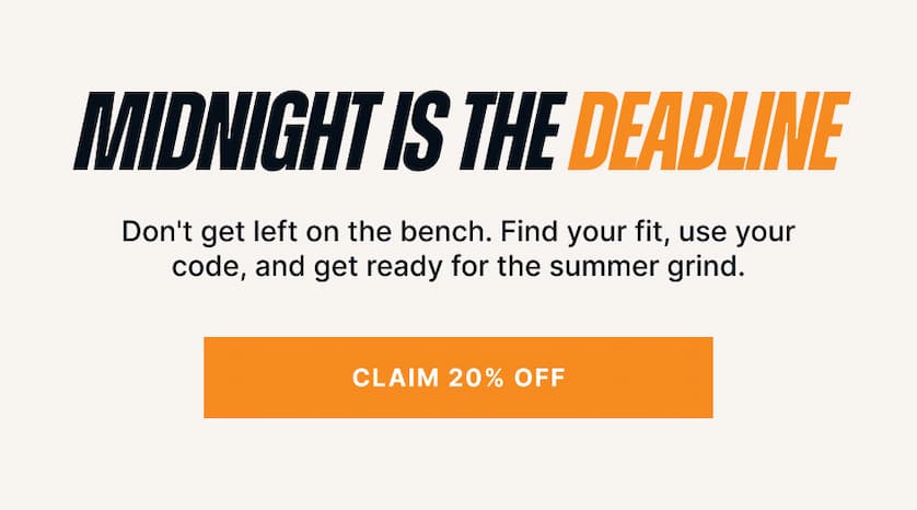 Midnight is the Deadline. Don't get left on the bench. Find your fit, use your code, and get ready for the summer grind.