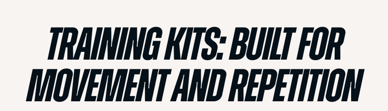 TRAINING KITS: BUILT FOR MOVEMENT AND REPETITION