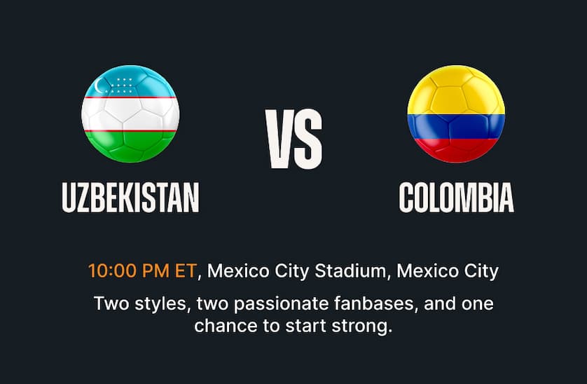 Uzbekistan vs Colombia - 10:00 PM ET Mexico City Stadium, Mexico City. Two styles, two passionate fanbases, and one chance to start strong.