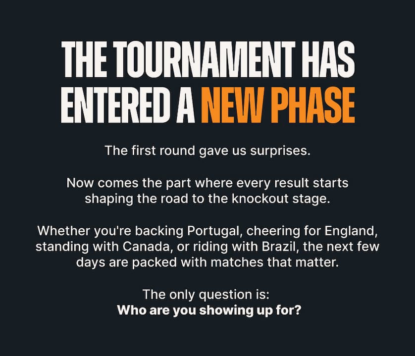 The Tournament Has Entered a New Phase. The first round gave us surprises.  Now comes the part where every result starts shaping the road to the knockout stage.  Whether you're backing Portugal, cheering for England, standing with Canada, or riding with Brazil, the next few days are packed with matches that matter.  The only question is:  Who are you showing up for?
