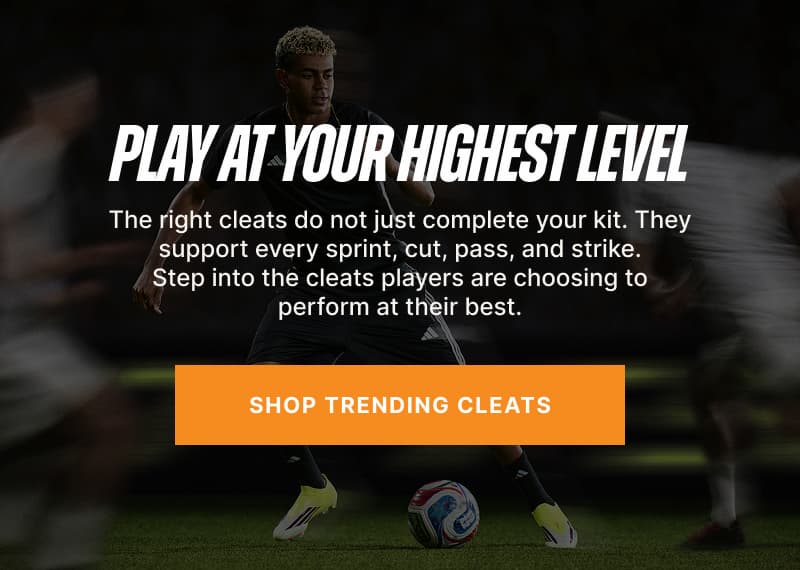 Play at Your Highest Level. The right cleats do not just complete your kit. They support every sprint, cut, pass, and strike. Step into the cleats players are choosing to perform at their best.