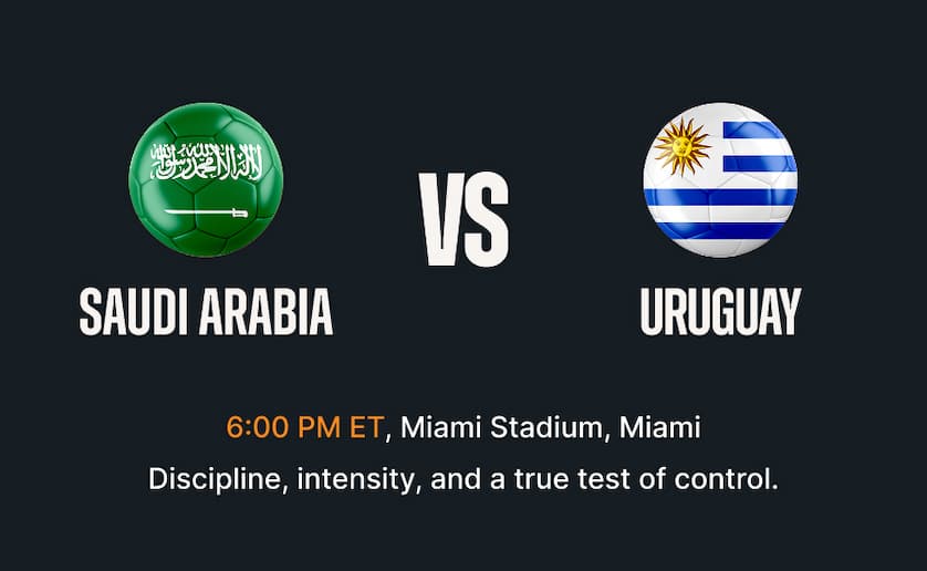Saudi Arabia vs Uruguay - 6:00 PM ET Miami Stadium, Miami. Discipline, intensity, and a true test of control.