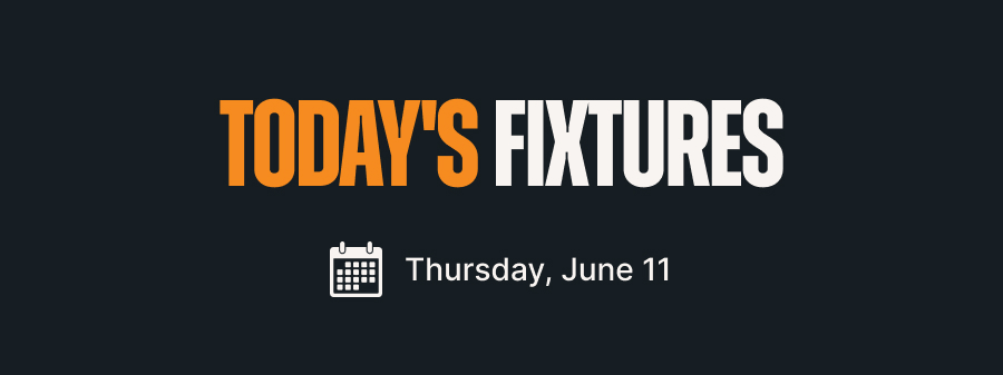 Today's Fixtures - Thursday, June 11