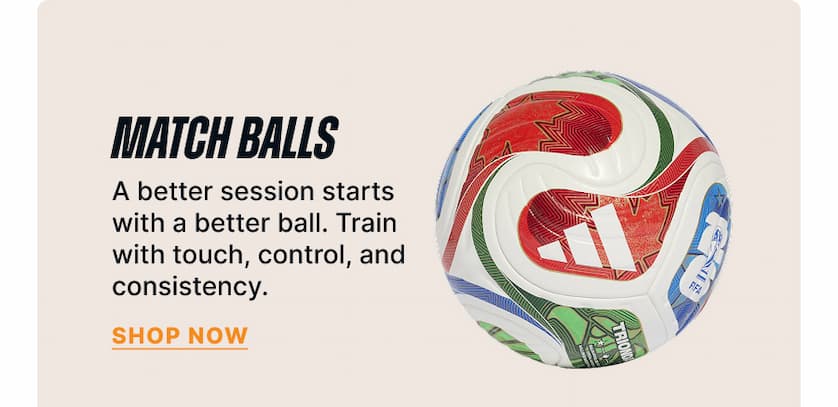 Match Balls - A better session starts with a better ball. Train with touch, control, and consistency.